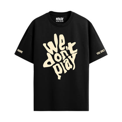 WE DON'T PLAY BLACK OVERSIZED T-SHIRT